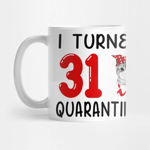 I Turned 31 In Quarantine Funny Cat Facemask by David Darry